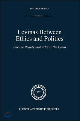 Levinas Between Ethics and Politics: For the Beauty That Adorns the Earth