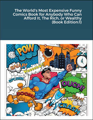The World's Most Expensive Funny Comics Book for Anybody Who Can Afford It, The Rich, or Wealthy (Book Edition: 1)
