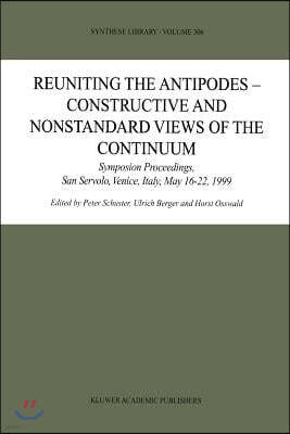 Springer Reuniting the Antipodes - Constructive and Nonstandard Views of the Continuum: Symposium Proceedings, San Servolo, Venice, Italy, May 16-22, 1999