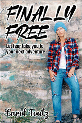 Finally Free: Let fear take you to your next adventure