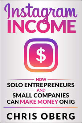 Instagram Income: How Solo Entrepreneurs and Small Companies can Make Money on IG