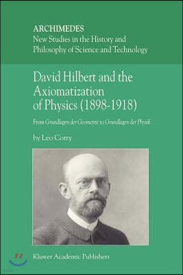 David Hilbert and the Axiomatization of Physics (1898-1918): From Grundlagen Der Geometrie to Grundlagen Der Physik