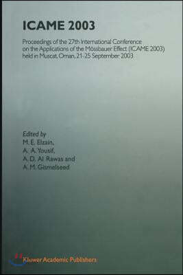 Icame 2003: Proceedings of the 27th International Conference on the Applications of the Mossbauer Effect (Icame 2003) Held in Musc