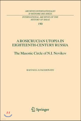 A Rosicrucian Utopia in Eighteenth-Century Russia: The Masonic Circle of N.I. Novikov