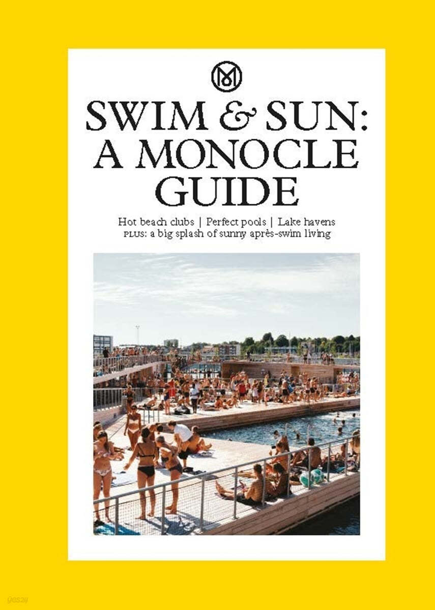 Swim &amp; Sun: A Monocle Guide: Hot Beach Clubs, Perfect Pools, Lake Havens