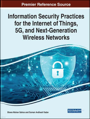 Information Security Practices for the Internet of Things, 5G, and Next-Generation Wireless Networks