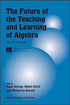 The Future of the Teaching and Learning of Algebra: The 12th ICMI Study