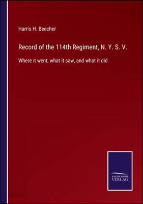 Record of the 114th Regiment, N. Y. S. V.: Where it went, what it saw, and what it did