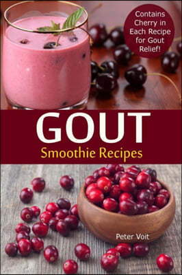 Gout Smoothie Recipes: Contains Cherry in Each Recipe for Gout Relief