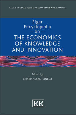 The Elgar Encyclopedia on the Economics of Knowledge and Innovation