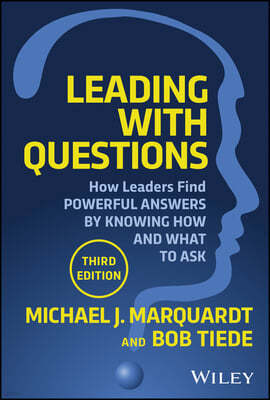 Leading with Questions: How Leaders Discover Powerful Answers by Knowing How and What to Ask