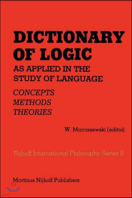 Dictionary of Logic as Applied in the Study of Language: Concepts/Methods/Theories