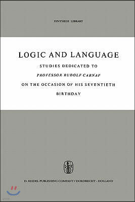 Logic and Language: Studies Dedicated to Professor Rudolf Carnap on the Occasion of His Seventieth Birthday