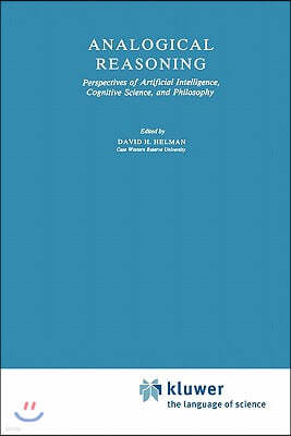 Analogical Reasoning: Perspectives of Artificial Intelligence, Cognitive Science, and Philosophy