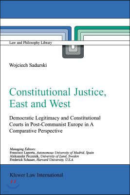 Constitutional Justice, East and West: Democratic Legitimacy and Constitutional Courts in Post-Communist Europe in a Comparative Perspective