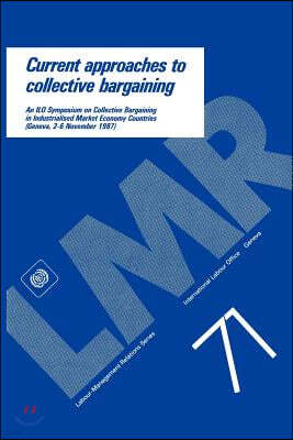 Current approaches to collective bargaining. An ILO symposium on collective bargaining in industrialised market economy countries (Labour-Management R