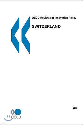 OECD Reviews of Innovation Policy OECD Reviews of Innovation Policy: Switzerland 2006