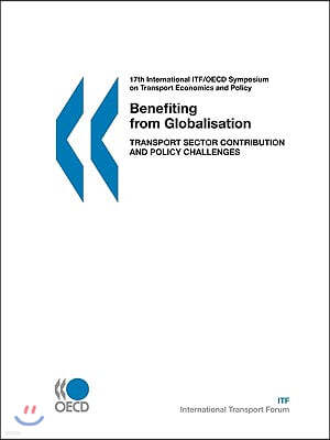 17th International Itf/OECD Symposium on Transport Economics and Policy: Benefiting from Globalisation: Transport Sector Contribution and Policy Chall