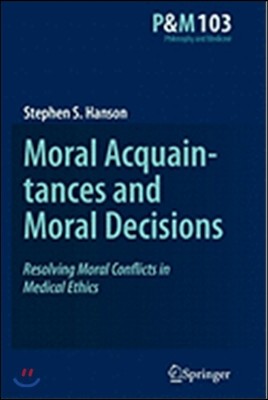 Moral Acquaintances and Moral Decisions: Resolving Moral Conflicts in Medical Ethics