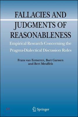 Fallacies and Judgments of Reasonableness: Empirical Research Concerning the Pragma-Dialectical Discussion Rules