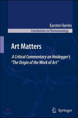 Art Matters: A Critical Commentary on Heidegger's "The Origin of the Work of Art"