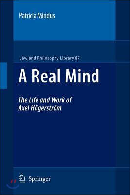 A Real Mind: The Life and Work of Axel H?gerstr?m