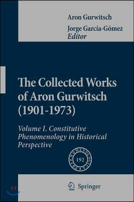 The Collected Works of Aron Gurwitsch (1901-1973): Volume I: Constitutive Phenomenology in Historical Perspective