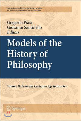 Models of the History of Philosophy: Volume II: From Cartesian Age to Brucker