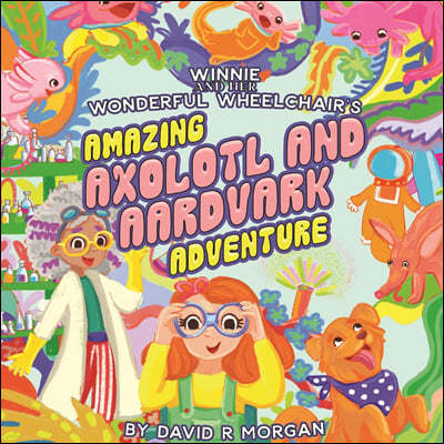 Winnie and Her Wonderful Wheelchair's Amazing Axolotl and Aardvark Adventure