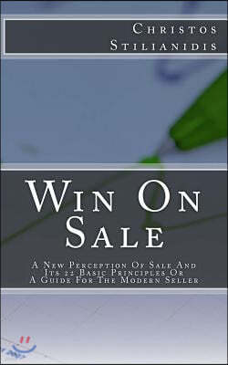 Win on Sale: A New Perception of Sale and Its 22 Basic Principles or a Guide for the Modern Seller