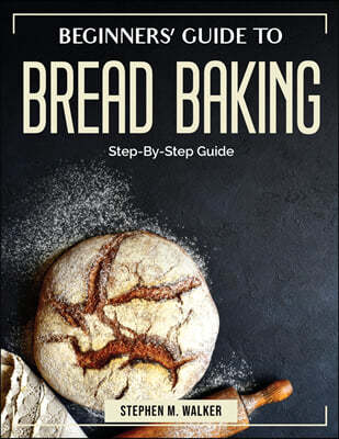 Beginners' Guide to Bread Baking