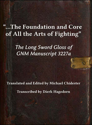 ...the Foundation and Core of All the Arts of Fighting: The Long Sword Gloss of GNM Manuscript 3227a