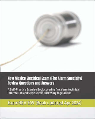 New Mexico Electrical Exam (Fire Alarm Specialty) Review Questions and Answers: A Self-Practice Exercise Book covering fire alarm technical informatio