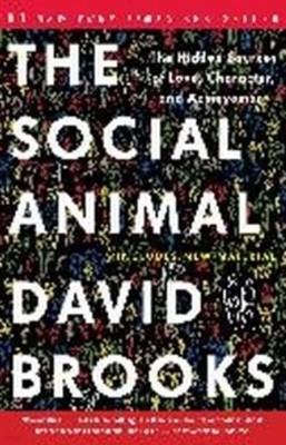 The Social Animal : The Hidden Sources of Love, Character, and Achievement [Reprint edition | Paperback]