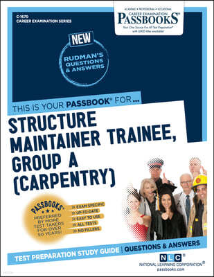 Structure Maintainer Trainee, Group a (Carpentry) (C-1670): Passbooks Study Guide Volume 1670