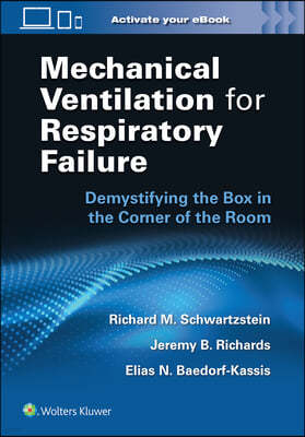 Mechanical Ventilation for Respiratory Failure: Demystifying the Box in the Corner of the Room: Print + eBook with Multimedia