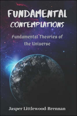 Fundamental Contemplations: Fundamental Theories of the Universe