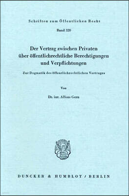 Duncker & Humblot Der Vertrag Zwischen Privaten Uber Offentlich-Rechtliche Berechtigungen Und Verpflichtungen: Zur Dogmatik Des Offentlichrechtlichen Vertrages