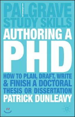 Authoring a PhD: How to Plan, Draft, Write and Finish a Doctoral Thesis or Dissertation