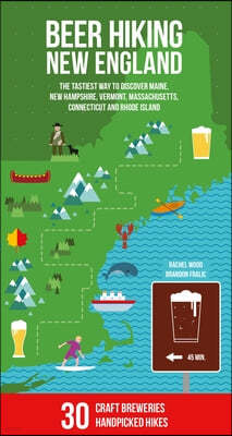 Beer Hiking New England: The Tastiest Way to Discover Maine, New Hampshire, Vermont, Massachusetts, Connecticut and Rhode Island