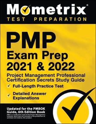 PMP Exam Prep 2021 and 2022 - Project Management Professional Certification Secrets Study Guide, Full-Length Practice Test, Detailed Answer Explanatio