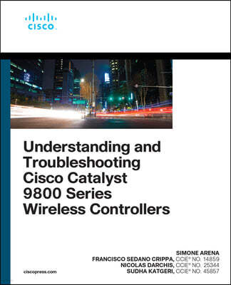 Understanding and Troubleshooting Cisco Catalyst 9800 Series Wireless Controllers