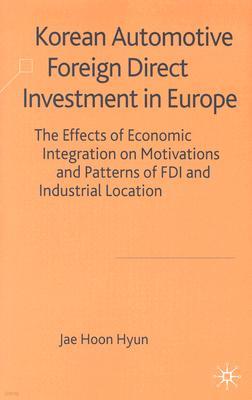 Korean Automotive Foreign Direct Investment in Europe: The Effects of Economic Integration on Motivations and Patterns of FDI and Industrial Location