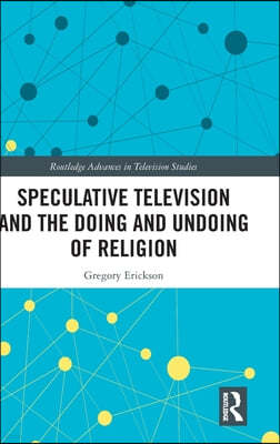 Speculative Television and the Doing and Undoing of Religion