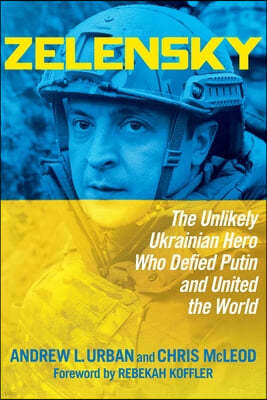 Zelensky: The Unlikely Ukrainian Hero Who Defied Putin and United the World