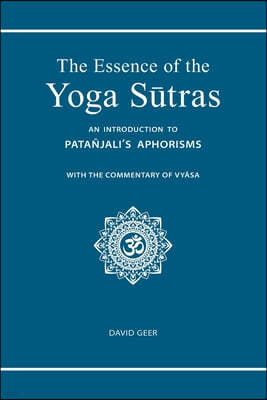 The Essence of the Yoga Sutras: An Introduction to Patanjali's Aphorisms