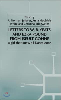 Letters to W.B. Yeats and Ezra Pound from Iseult Gonne: A Girl That Knew All Dante Once