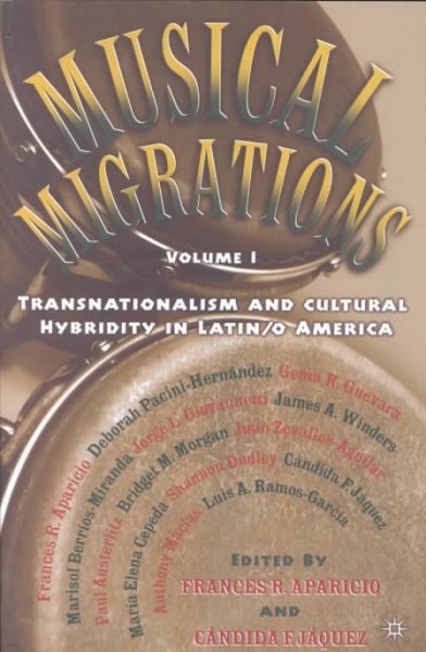 Musical Migrations: Transnationalism and Cultural Hybridity in Latin/O America, Volume I