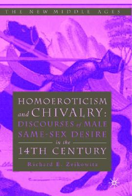 Homoeroticism and Chivalry: Discourses of Male Same-Sex Desire in the Fourteenth Century