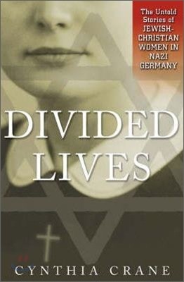 Divided Lives: The Untold Stories of Jewish-Christian Women in Nazi Germany